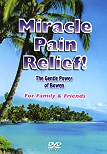 Miracle Pain Relief-The Gentle Power of Bowen For Family of Friends